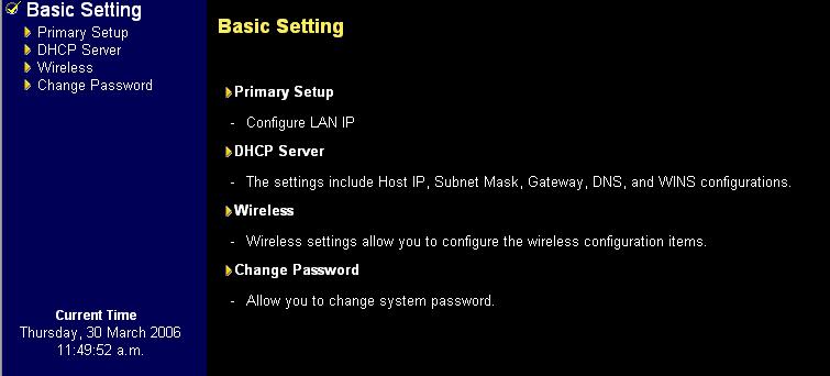 4.1 Basic Setting In this menu, you can configure IP address, DHCP, Wireless and Change Password 4.1.1 Primary Setup This option is primary to enable this product to work properly.