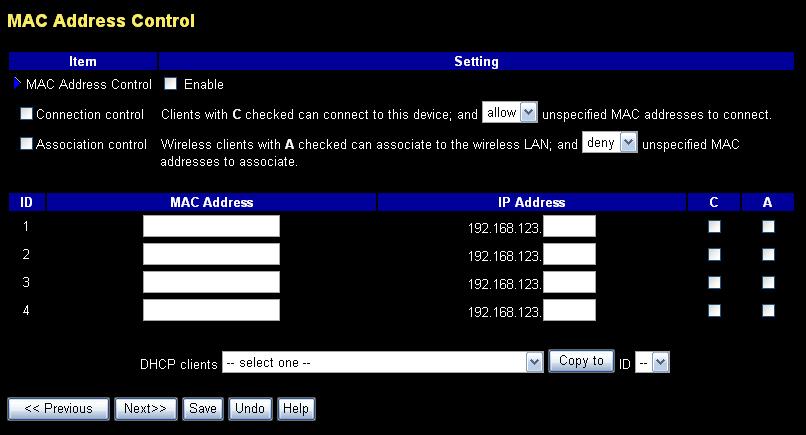 MAC Address Control MAC Address Control allows you to assign different access right for different users and to assign a specific IP address to a certain MAC address.
