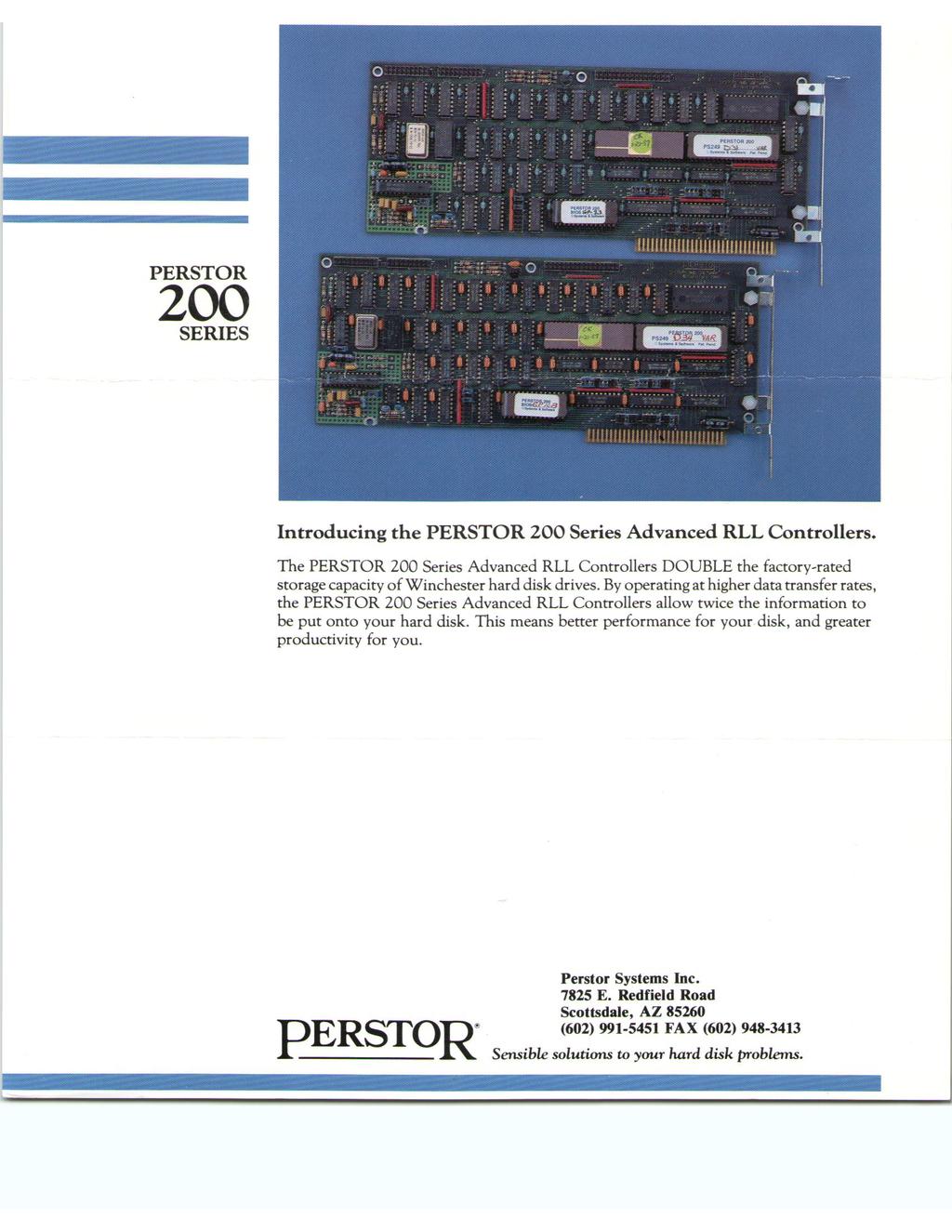 200 SERIES Introducing the PERSTOR 200 Series Advanced RLL Controllers. The PERSTOR 200 Series Advanced RLL Controllers DOUBLE the factory-rated storage capacity of Winchester hard disk drives.