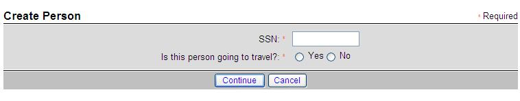 Click on the Create Person hyperlink located at the top of the screen Type in the traveler s full SSN Always select Yes when it asks Is this person going to travel?