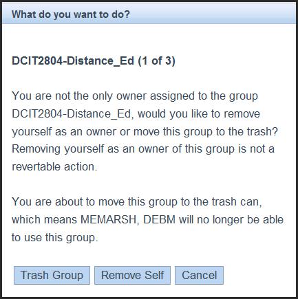 6. To cancel the deletion, click Cancel. 7. If you are not the only Owner of the group, you will receive a message allowing you to Trash Group or Remove Self.