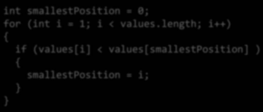 length; i++) if (values[i] < smallest) smallest = values[i]; int smallestposition = 0;