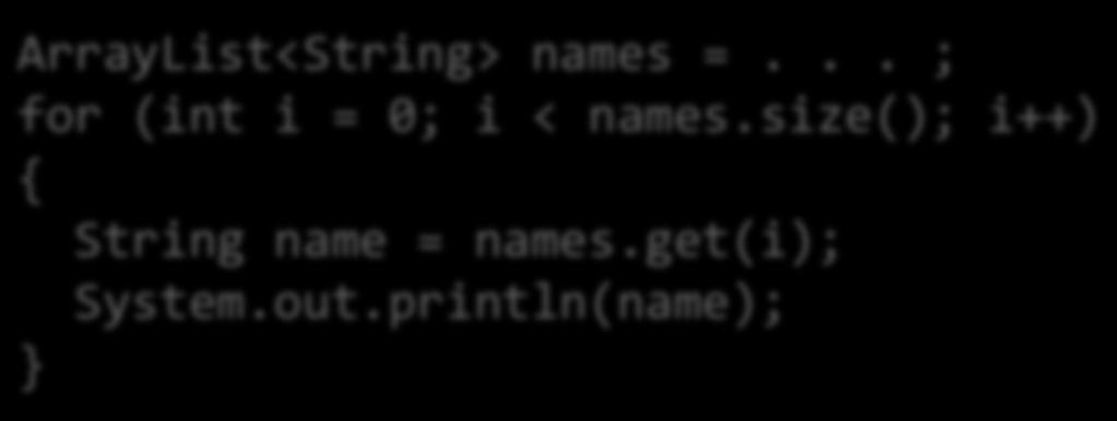 println(name); ArrayList<String> names =... ; for (int i = 0; i < names.