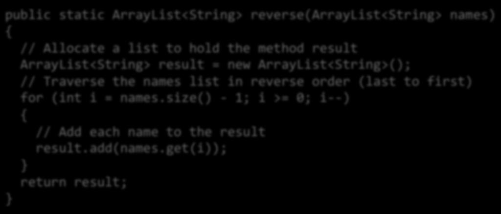 Array Lists and Methods q Like arrays, Array Lists can be method parameter variables and return values. q Here is an example: a method that receives a list of Strings and returns the reversed list.