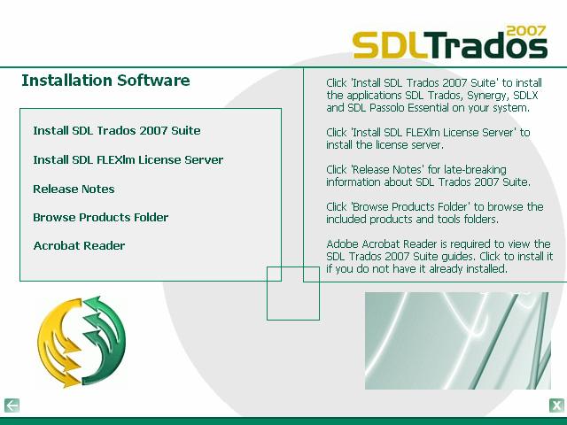 3 Installing SDL Trados 2007 Suite -Professional If you have a product D, run the D. The Welcome to SDL Trados 2007 Suite - Professional page is the first page to be displayed.