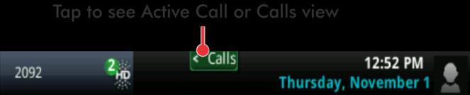 Chapter 2: Using Basic Features User Tip: Navigating Back to Calls View If you navigate away from your call(s), tap (shown next) to see Active Call or Calls view.