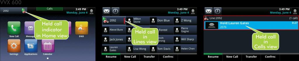 A held call displays in Home, Lines, and Calls view as follows: To hold a call: From Active Call, Lines, or Calls view, tap Hold. If you re in Calls view, be sure to highlight the call first.