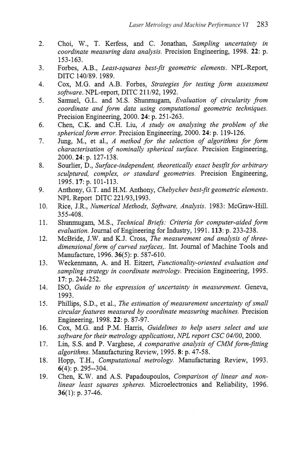 Laser Metrology and Machine Performance VI 283 Choi, W., T. Kerfess, and C. Jonathan, Sampling uncertainty in coordinate measuring data analysis. Precision Engineering, 1998. 22: p. 153-163.