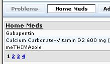 o Home Meds current home meds for the patient. Only 3 meds show at a time. Use the blue page number links on the left side of this section to change pages.