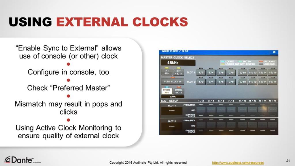 You may wish to use the clock that is inside your mixing console, especially if you are using that clock to keep multiple types of digital I/O in sync with each other.