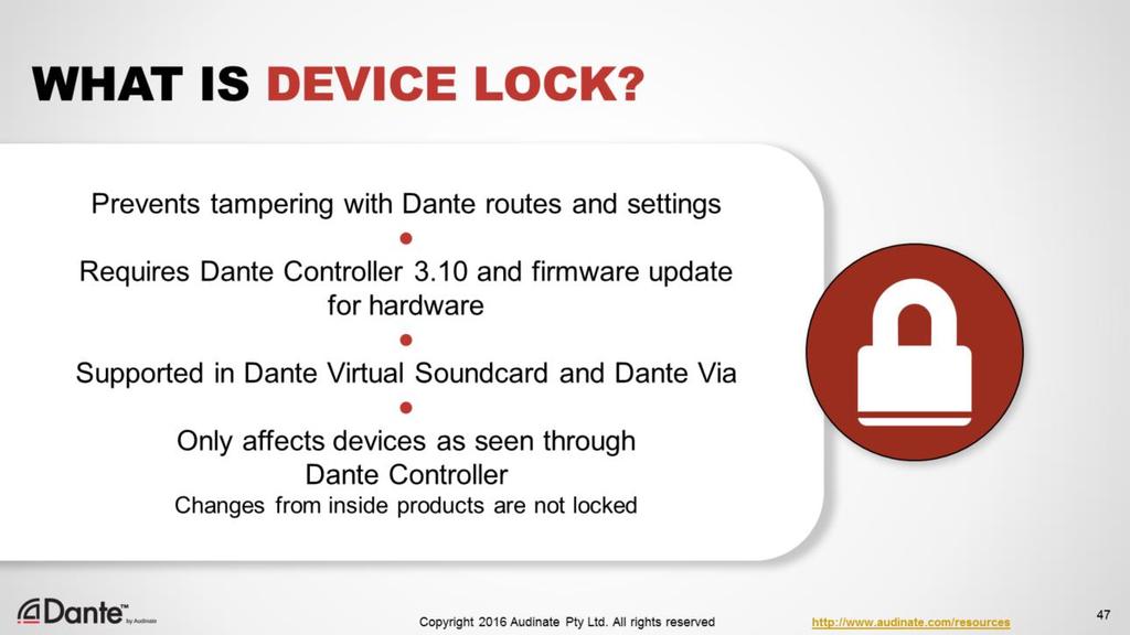 New feature in Dante v3.10 that allows you to prevent tampering with Dante routes and settings Requires updated firmware and Dante Controller 3.10 together.