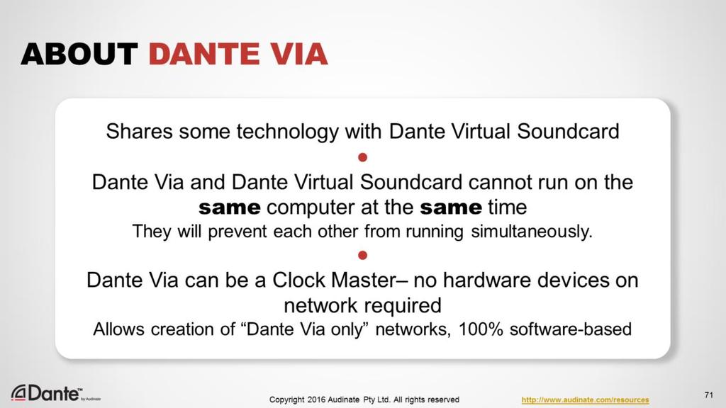 While Dante Via is similar in some ways to Dante Virtual Soundcard, the two applications cannot run at the same time on a single computer. They are mutually exclusive.