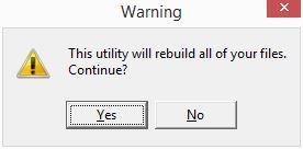 File This message is displayed: This utility will rebuild all of your files. Continue?