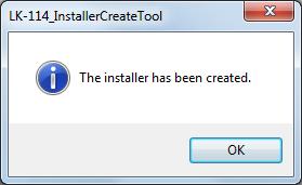 5 On the completion window, click [OK]. The LK-114_InstallTool_yyyymmddhhmmss folder to be distributed is created in the LK-114_Installer- CreateTool folder.
