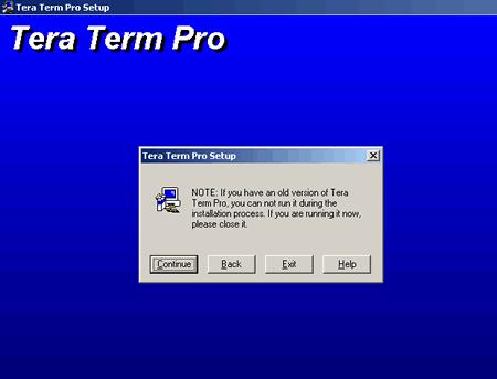 Click 'Continue' unless an old version of Tera Term Pro is currently running.
