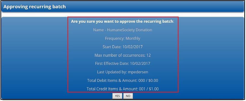 Approving a Recurring Batch the User who approves the recurring batch must review all information regarding the batch and click Yes or No