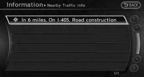 The list of available traffic information around the current vehicle location is displayed. 1. Highlight [Nearby Traffic Info] and push A list screen is displayed. 2.