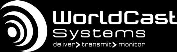 WorldCast Systems Head Office: 20, av Neil Armstrong Parc d Activités J.F. Kennedy 33700 Bordeaux-Mérignac France T: +33 557 928 928 E: contact@worldcastsystems.