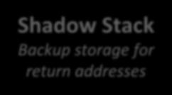 Shadow Stack / Return Address Stack Shadow stack allows for fine-grained return address protection but incurs higher overhead A