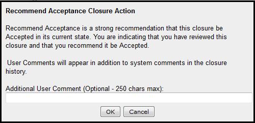 Accept RECOMMEND ACCEPTANCE Depending on your user capability, you can recommend that a closure be accepted as is.
