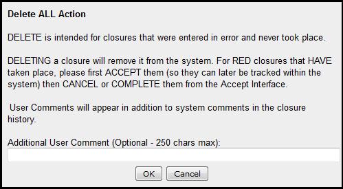 Accept DELETE ALL DELETE FACILITY A user should only delete closures that were entered in error and never took place.