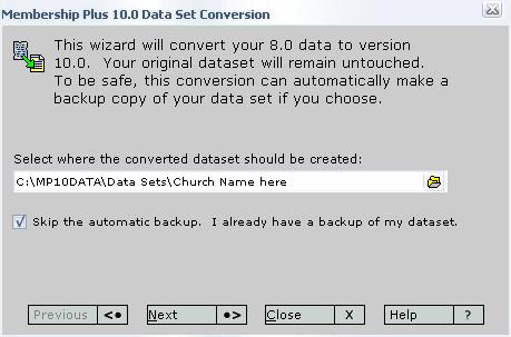 If your dataset name does not appear below previous versions please follow the steps below for Converting Membership plus 5 and 6, even if your backup is not from 5 or 6. 3.