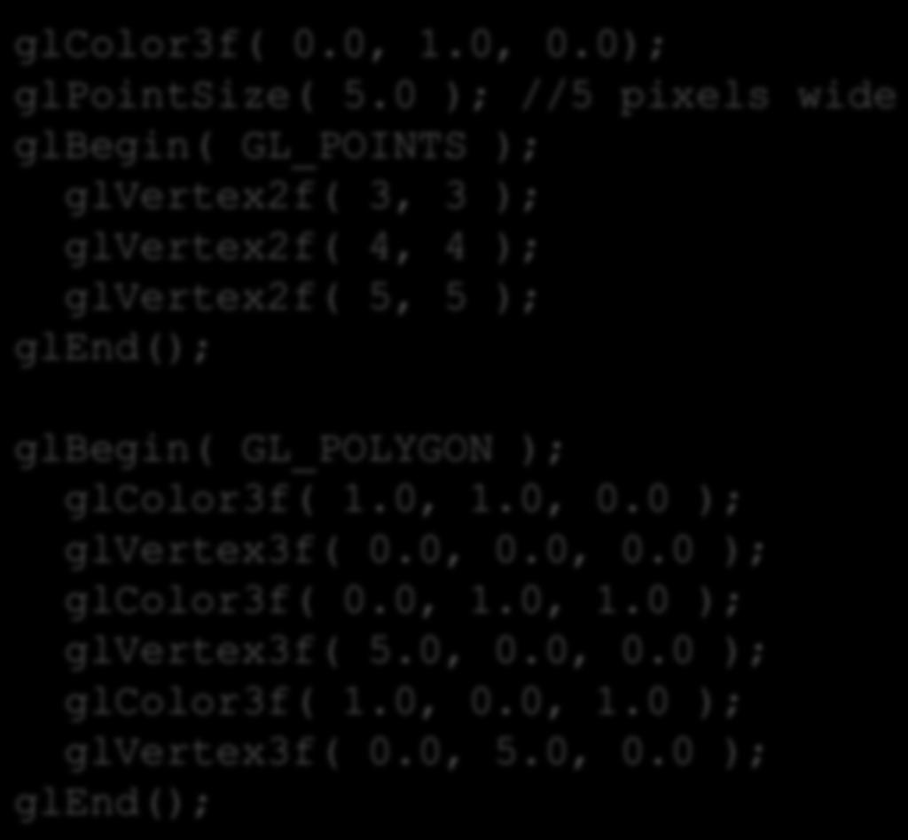 Example glcolor3f( 0.0, 1.0, 0.0); glpointsize( 5.