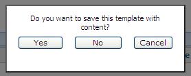 4. Click the Yes button to save the template with content, or the No button to save the template without content. 5. Click the OK button in the dialog box that displays the Success message.