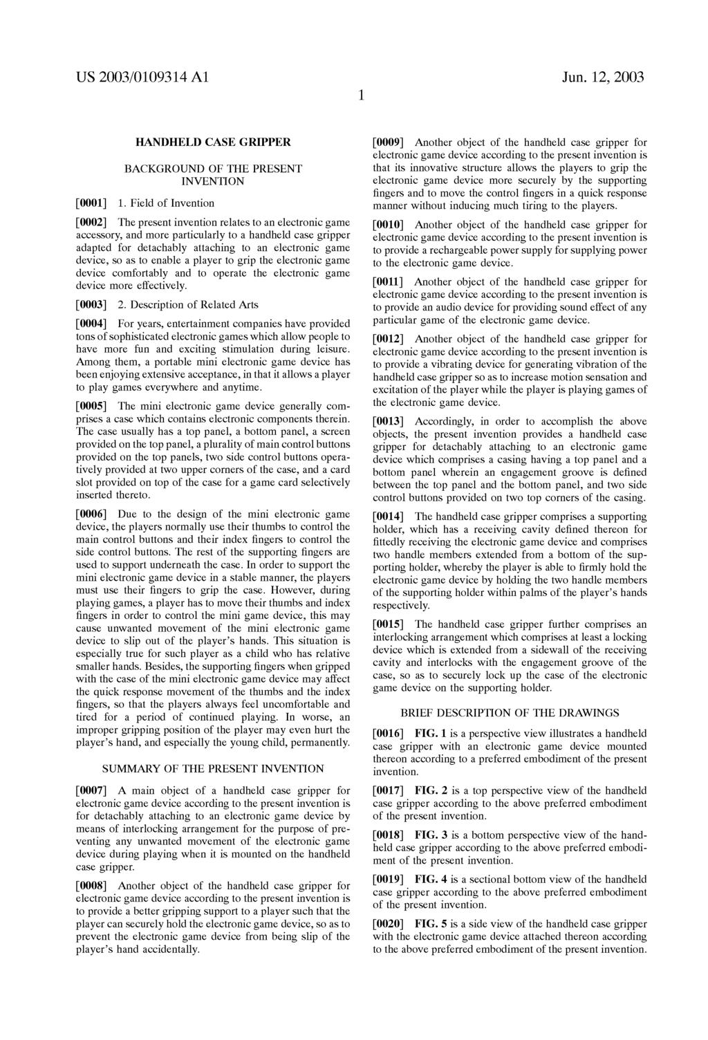 US 2003/0109314 A1 Jun. 12, 2003 HANDHELD CASE GRIPPER BACKGROUND OF THE PRESENT INVENTION 0001) 1.