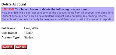 Deleting User Accounts Deleting a user account deletes the account name from all accounts and Class lists. A student account can only be deleted if the student has not opened a QuickReads passage.