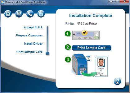 When the Card Printer Driver and any plug in software are installed, the Installation Complete page displays. 11. Test your printer by printing a sample card.