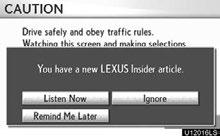 LEXUS ENFORM WITH SAFETY CONNECT New article notification When the vehicle is first powered on and a new Lexus Insider article is available, a notification will appear on the navigation screen.