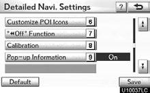 SETUP SCREENS FOR NAVIGATION SET- TINGS 4. Select Detailed Navi. Settings. 5. Select the items to be set. 6. Select Save. On this screen, the following functions can be performed. No.