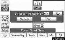 SETUP Screen layout function ( Off function) Each screen buttons and current street name on the map screen can be displayed or hidden. 1. Push the MENU button on the Remote Touch, then select Setup.