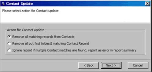 Contacts Removing Contacts 4 Select your options: Remove all matching records from Contact Remove all but first (oldest) matching Contact Record - Recommended only for cleaning up a database with