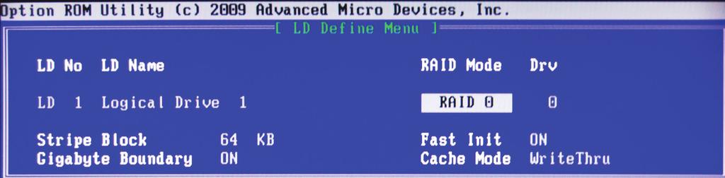 Creating a RAID set 1. In Main Menu, select <2> to enter LD View Menu, and press <Ctrl-C> to enter LD Define Menu. a. In the RAID Mode field, use the space bar to select a RAID Mode.