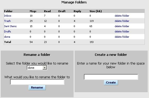 Managing Folders Managing Folders There are four default folders: INBOX - Folder that new messages are delivered to. Trash - Contains deleted messages. Drafts - Contains saved messages.