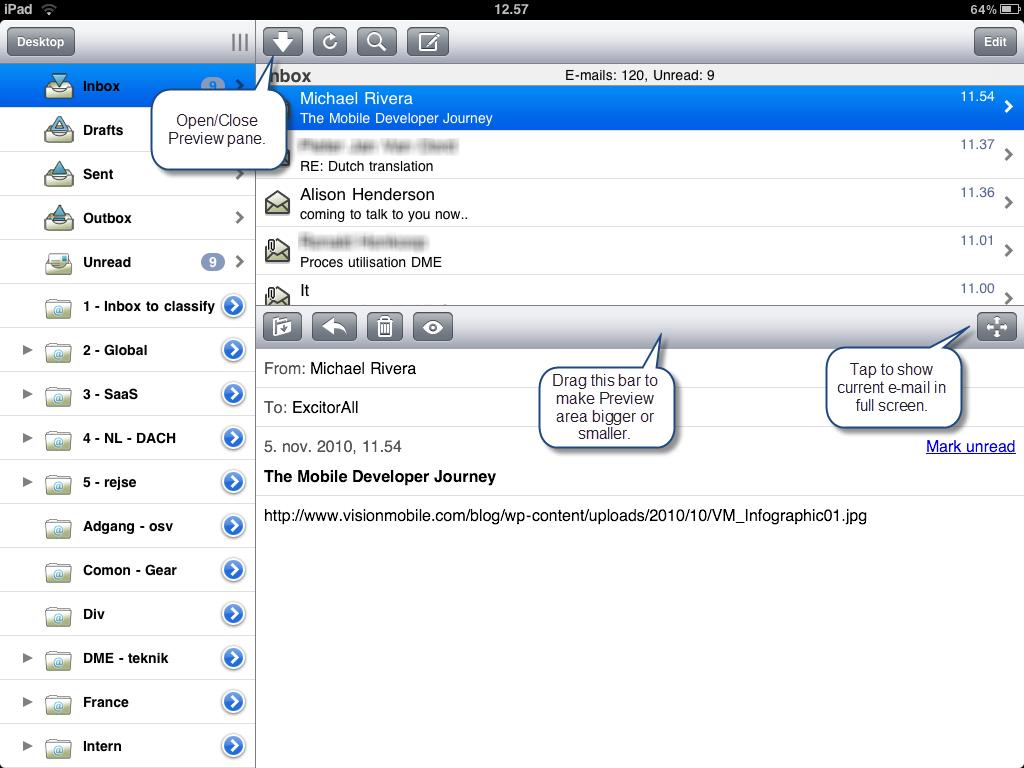 Using DME for ios devices : DME for ipad Folders and Inbox When you open the Inbox in Landscape mode, ipad shows a three-pane view of your mailbox: Folders are shown to the left, e-mail list at the