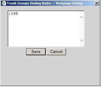 Figure 16 Trunk Group Dialling Rules Webpage Dialog In the blank area of the Webpage Dialog, enter ;16E and then click on the Save button.
