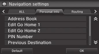 Personal Information H HOME button u Settings u Navigation u Personal Info tab Use the personal information menu to select and set your address books, home addresses, and PINs.