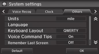 Other Settings System Setup H HOME button u Settings u System u Others tab Set the map units to either miles or kilometers, the system language, and various settings for the navigation system.
