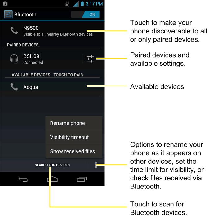Change the Device Name The device name identifies your phone to other devices. 1. Touch > > Settings > Bluetooth. 2. If Bluetooth is off, slide the switch to the ON position. 3. Touch > Rename phone.