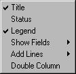 10. Click Font to select the font, font style, size and script for the legend and status bar. Method 2 Popup Menu in the Legend area 1. Place the cursor over the legend area. 2. Click the right mouse button.