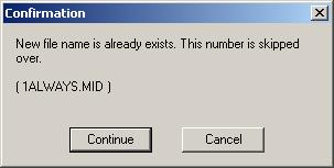 The following dialogs may appear while executing the Rename operation. If there is a file of which name is same as the renamed one: For example, if a file abc.mid is to be renamed 005abc.