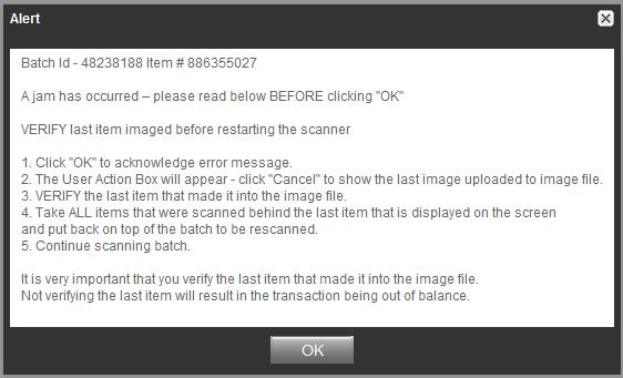 Clicking OK may clear any items jammed in the scanner. (If the scanner doesn t clear, you must remove the items manually.) Do not assume that an item was captured because it is endorsed.