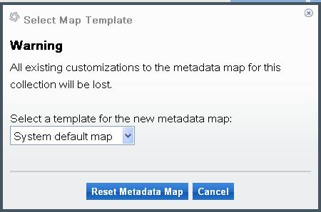 Figure 25: Reset metadata map 2. When the Warning dialog box appears, click the drop-down list to display a list of available metadata map templates. Figure 26: Select a different template 3.