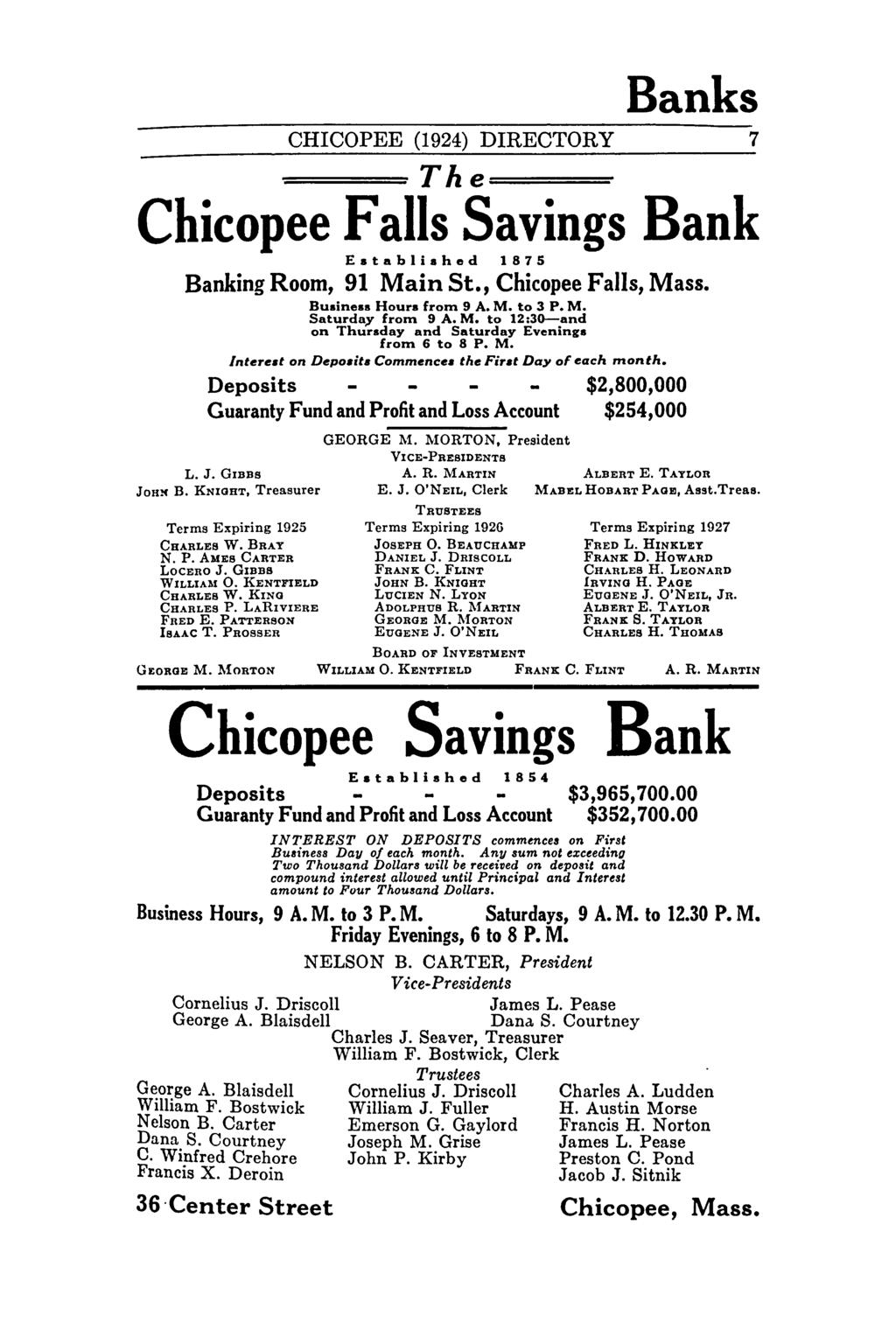 Banks CHICOPEE (1924) DIRECTORY 7 The====- Chicopee Savings Bank Established 1875 Banking Room, 91 Main St., Chicopee, Mass. Business Hours from 9 A. M. to 3 P. M. Saturday from 9 A. M. to 12:3O-and on Thursday and Saturday Evenings from 6 to 8 P.