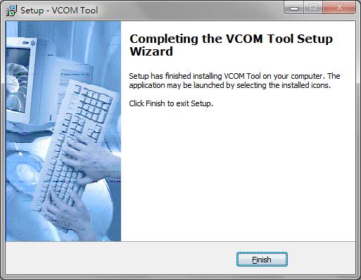5. Click Finish to complete installation of VCOM Tool, please refer to