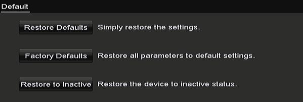 15.6 Restoring Default Settings 1. Enter the Default interface. Menu > Maintenance > Default Figure 15. 9 Restore Defaults 2. Select the restoring type from the following three options.