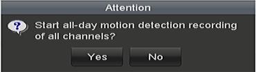 21 Start Normal or Motion Detection Recording 2) Click Yes to enable all-day continuous or motion detection